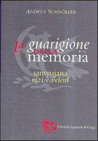 La guarigione della memoria. Samyojana, vizi e veleni - Andrea Schnöller - copertina