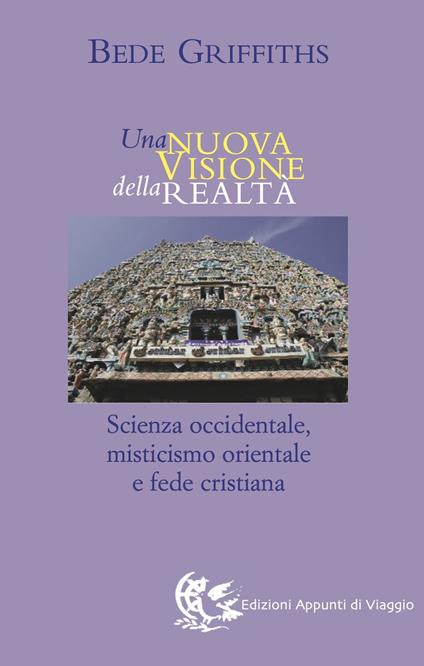 Una nuova visione della realtà. Scienza occidentale, misticismo orientale e fede cristiana - Bede Griffiths - copertina