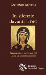 In silenzio davanti a Dio. Apprendere a meditare. Vol. 2: Corso di approfondimento.