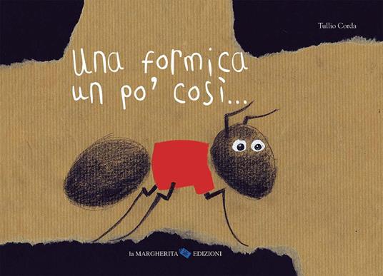 Una formica un po' così.... Ediz. illustrata - Tullio Corda - copertina
