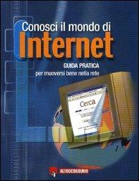 Conosci il mondo di Internet. Guida pratica per muoversi bene nella rete - Leonardo Poggi - copertina