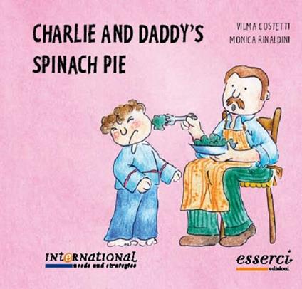 Charlie and daddy's spinach pie - Vilma Costetti,Monica Rinaldini - copertina