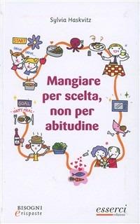Mangiare per scelta, non per abitudine - Sylvia Haskvitz - copertina