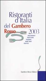 Ristoranti d'Italia del Gambero Rosso 2003. Ristoranti, trattorie, pizzerie, wine bar, esotici