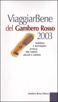 Viaggiar Bene del Gambero Rosso 2003. Alberghi e ristoranti d'Italia per turisti golosi e curiosi - copertina