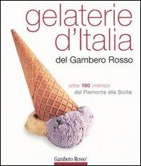 Gelaterie d'Italia del Gambero Rosso. Oltre 190 indirizzi dal Piemonte alla Sicilia. Ediz. illustrata - copertina