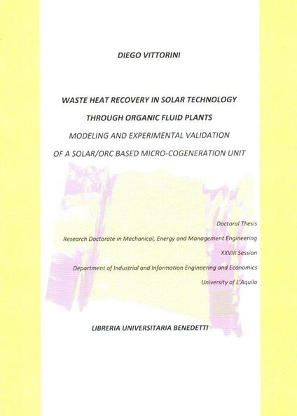 Waste heat recovery in solar technology through organic fluid plants. Modeling and experimental validation of a solar/orc based micro-cogeneration unit - Diego Vittorini - copertina