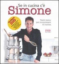 Se in cucina c'è Simone... Tanti menu per conquistare in cucina. Con DVD - Simone Rugiati - copertina