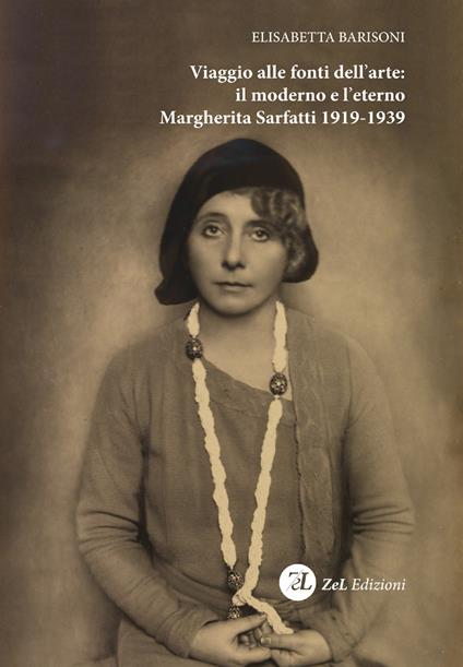 Viaggio alle fonti dell'arte: il moderno e l'eterno. Margherita Sarfatti 1919-1939 - Elisabetta Barisoni - copertina