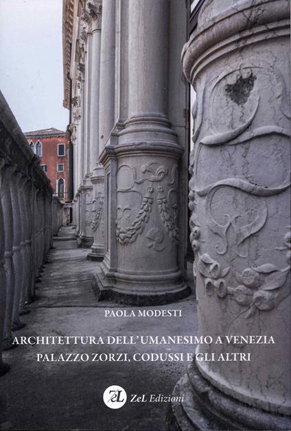 Architettura dell'Umanesimo a Venezia Palazzo Zorzi, Codussi e gli altri - Paola Modesti - copertina