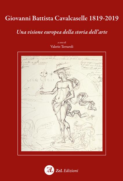 Giovanni Battista Cavalcaselle 1819-2019. Una visione europea della storia dell'arte - Valerio Terraroli - copertina