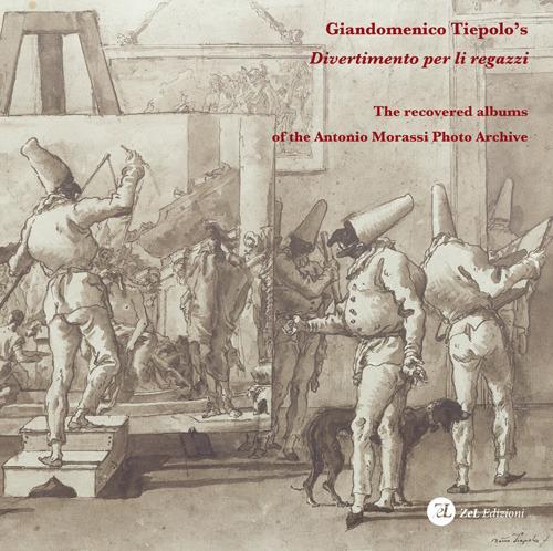 Giandomenico Tiepolo's «Divertimento per li regazzi». The recovered albums of the Antonio Morassi Photo Archive. Ediz. illustrata - copertina