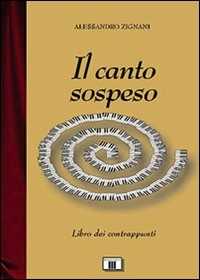 Libro Il canto sospeso. Libro dei contrappunti Alessandro Zignani