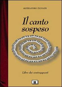 Il canto sospeso. Libro dei contrappunti - Alessandro Zignani - copertina