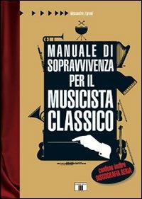 Manuale di sopravvivenza per il musicista classico - Alessandro Zignani - copertina