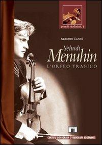 Yehudi Menuhin. L'Orfeo tragico - Alberto Cantù - copertina