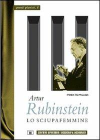 Artur Rubinstein. Lo sciupafemmine - Piero Rattalino - copertina