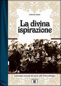 La divina ispirazione. L'educazione musicale del popolo nella Trieste asburgica - Stefano Crise - copertina