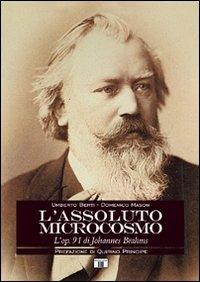L'assoluto microcosmo. L'op. 91 di Johannes Brahms - Umberto Berti,Domenico Mason - copertina