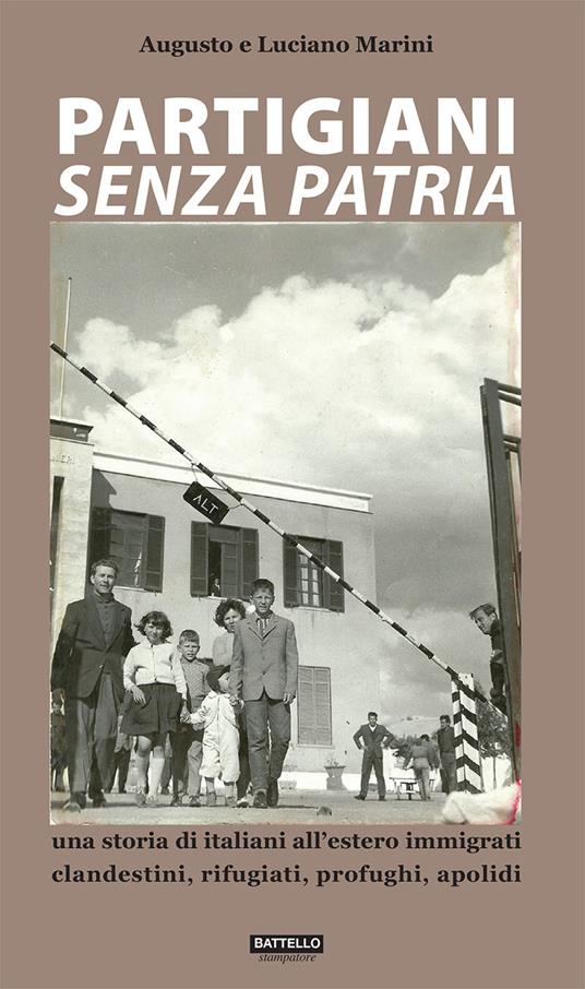 Partigiani senza patria. Una storia di italiani all'estero immigrati clandestini, rifugiati, profughi, apolidi - Augusto Marini,Luciano Marini - copertina