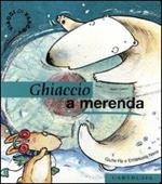 Ghiaccio a merenda. Un giocoso pomeriggio fra i ghiacci