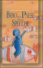 Bibo nel paese degli specchi. Ediz. illustrata