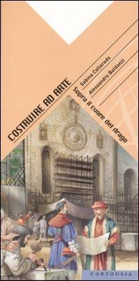 Costruire ad arte. Sopra il cuore del drago - Sabina Colloredo,Alessandro Baldanzi - copertina