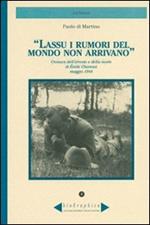 Lassù i rumori del mondo non arrivano. Cronaca dell'arresto e della morte di Émile Chanoux maggio 1944