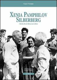 Xenia Pamphilov Silberberg. Storia di un'ebrea non ebrea - Yakov Viterbo - copertina