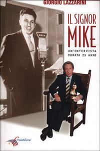 Il signor Mike. Un'intervista durata 25 anni - Giorgio Lazzarini - copertina