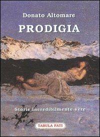 Prodigia. Storie incredibilmente vere - Donato Altomare - copertina