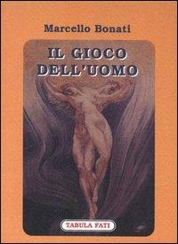 Il gioco dell'uomo - Marcello Bonati - copertina