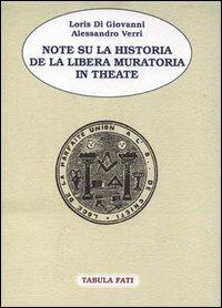 Note su la Historia de la Libera Muratoria in Theate - Loris Di Giovanni,Alessandro Verri - copertina