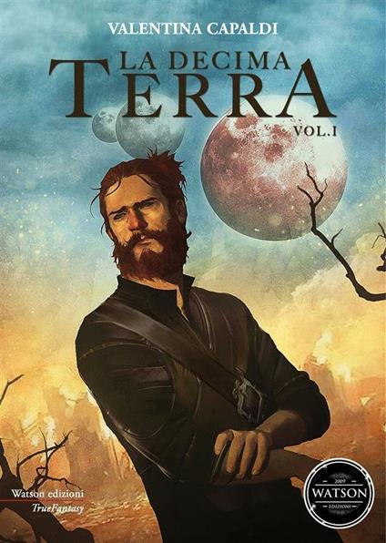 La decima terra. Vol. 1 - Valentina Capaldi,Arianna Rossi,Francesco Tomaselli - ebook