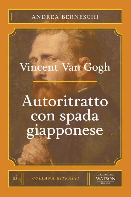 Van Gogh. Autoritratto con spada giapponese - Andrea Berneschi - copertina