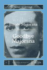 Ettore Majorana. Goodbye Majorana