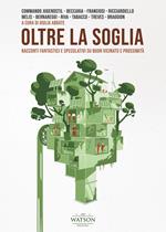 Oltre la soglia. Racconti fantastici e speculativi su buon vicinato e prossimità