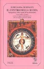Il centro della ruota. Spiegazione della Regola di san Benedetto - Ildegarda di Bingen (santa) - copertina