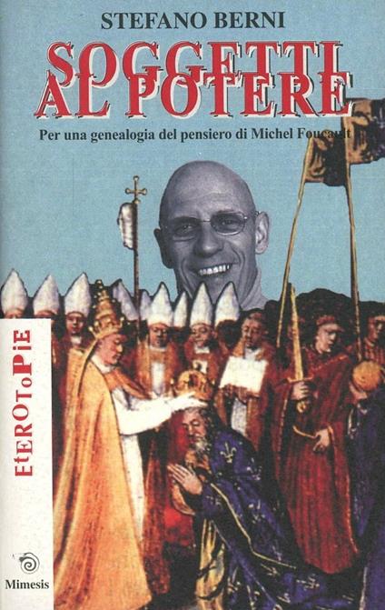 Soggetti al potere. Per una genealogia del pensiero di Michel Foucault - Stefano Berni - copertina