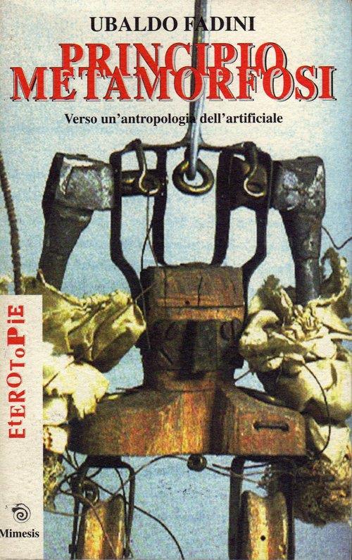 Principio metamorfosi. Verso un'antropologia dell'artificiale - Ubaldo Fadini - copertina