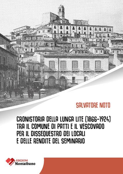 Cronistoria della lunga lite (1866-1924) tra il Comune di Patti e il Vescovato per il dissequestro dei locali e delle rendite del Seminario - Salvatore Noto - copertina