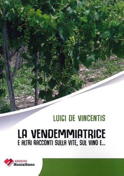 La vendemmiatrice e altri racconti sulla vite, sul vino, e... - Luigi De Vincentis - copertina