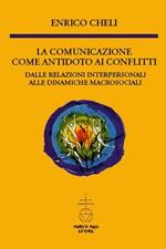 La comunicazione come antidoto ai conflitti. Dalle relazioni interpersonali alle dinamiche macrosociali