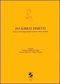 Ina Kibrat Erbutti. Studio di archeologia orientale dedicati a Paolo Matthiae - copertina