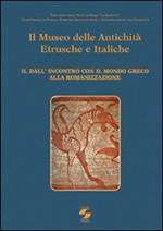 Il museo delle antichità etrusche e italiche. Vol. 2: Dall'incontro con ilmondo greco alla romanizzazione.