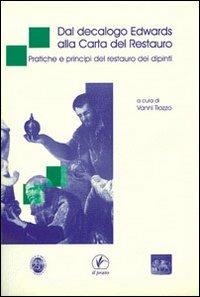 Dal decalogo Edwards alla carta del restauro. Pratiche e principi del restauro dei dipinti - copertina
