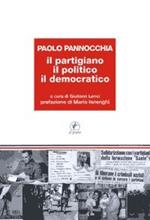 Paolo Pannocchia. Il partigiano, il politico, il democratico