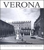 Verona. Un secolo d'immagini nell'Archivio Tommasoli. Ediz. multilingue