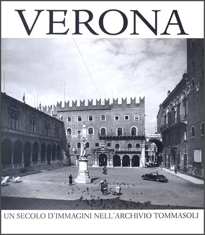 Verona. Un secolo d'immagini nell'Archivio Tommasoli. Ediz. multilingue - copertina