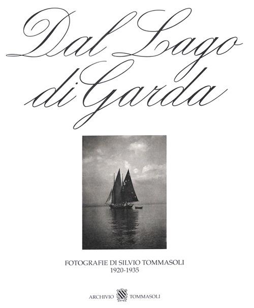 Dal Lago di Garda. Fotografie di Silvio Tommasoli 1920-1935. Ediz. multilingue - Silvio Tommasoli - copertina